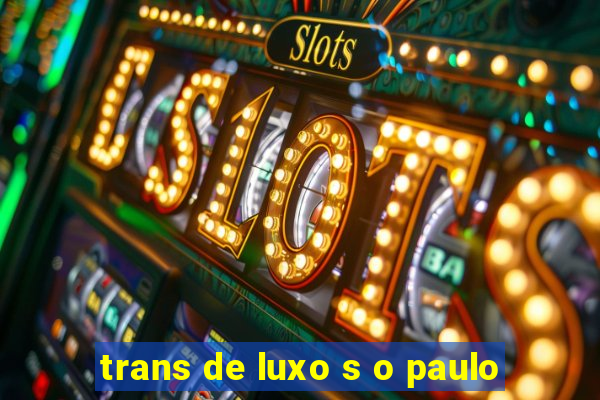 trans de luxo s o paulo